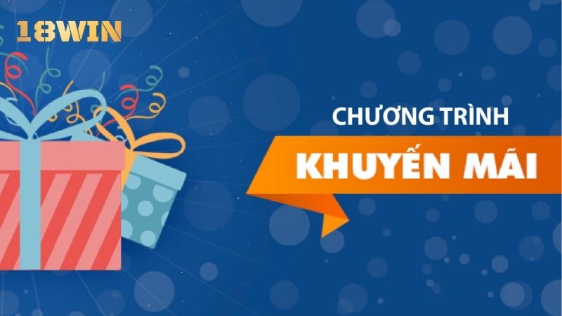 Tổng quan về chương trình khuyến mãi 18WIN