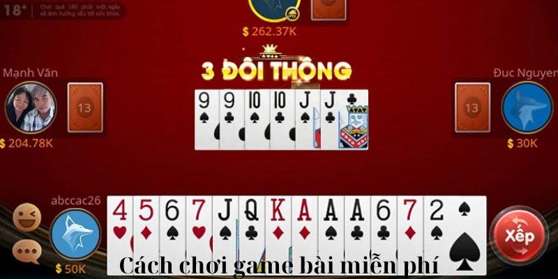 Cách chơi game đánh bài miễn phí vô cùng đơn giản và tuyệt vời